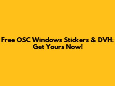 Free OSC Windows Stickers & DVH: Get Yours Now!