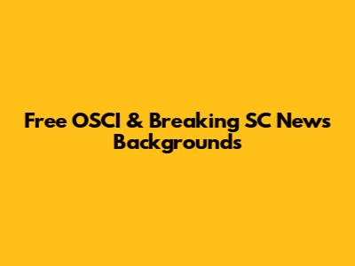 Free OSCI & Breaking SC News Backgrounds