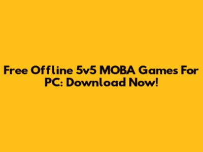 Free Offline 5v5 MOBA Games For PC: Download Now!