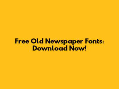 Free Old Newspaper Fonts: Download Now!