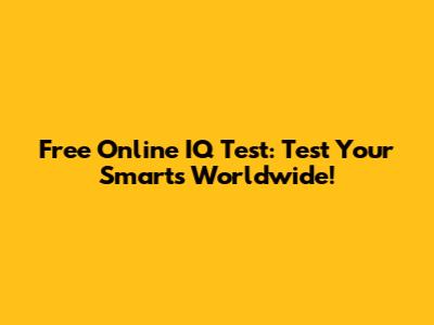 Free Online IQ Test: Test Your Smarts Worldwide!