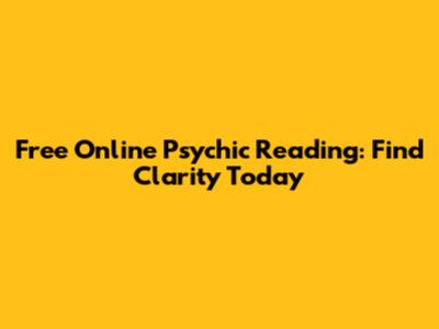 Free Online Psychic Reading: Find Clarity Today