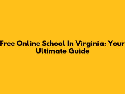 Free Online School In Virginia: Your Ultimate Guide