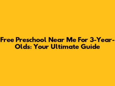 Free Preschool Near Me For 3-Year-Olds: Your Ultimate Guide