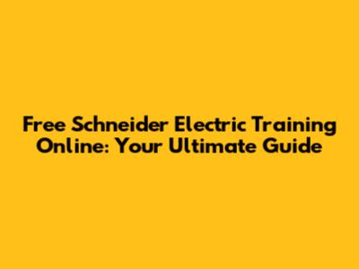 Free Schneider Electric Training Online: Your Ultimate Guide