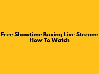 Free Showtime Boxing Live Stream: How To Watch