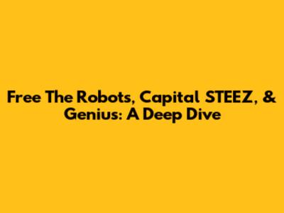 Free The Robots, Capital STEEZ, & Genius: A Deep Dive
