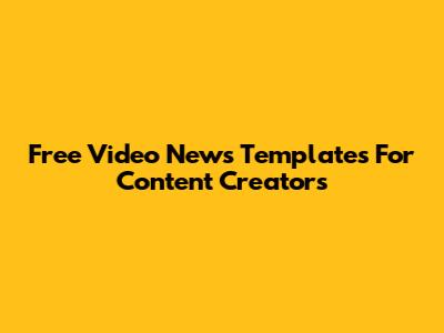 Free Video News Templates For Content Creators