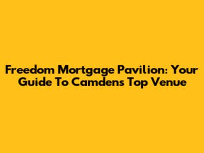 Freedom Mortgage Pavilion: Your Guide To Camden's Top Venue