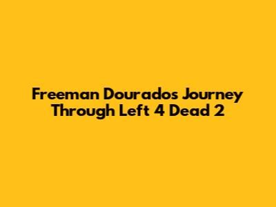Freeman Dourado's Journey Through Left 4 Dead 2