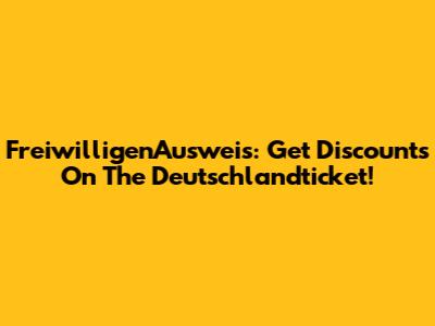 FreiwilligenAusweis: Get Discounts On The Deutschlandticket!