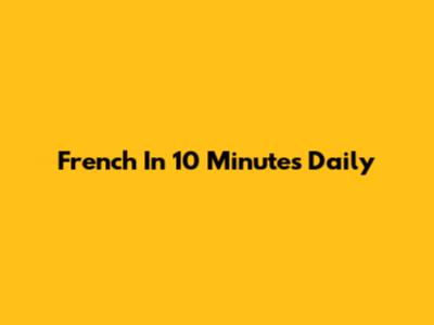 French In 10 Minutes Daily