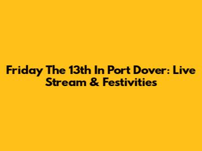 Friday The 13th In Port Dover: Live Stream & Festivities