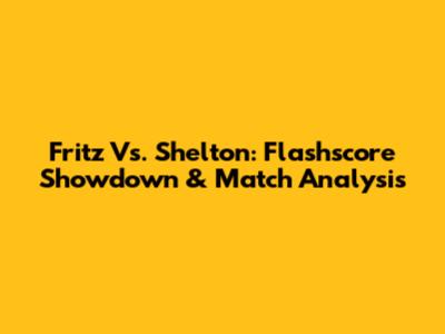 Fritz Vs. Shelton: Flashscore Showdown & Match Analysis