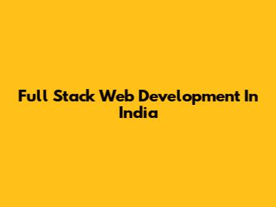 Full Stack Web Development In India