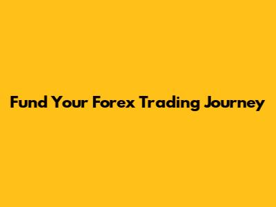 Fund Your Forex Trading Journey