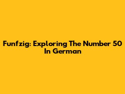 Funfzig: Exploring The Number 50 In German