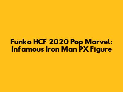 Funko HCF 2020 Pop Marvel: Infamous Iron Man PX Figure