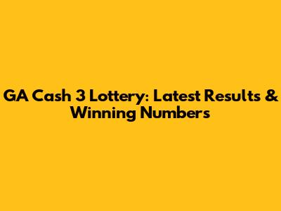 GA Cash 3 Lottery: Latest Results & Winning Numbers