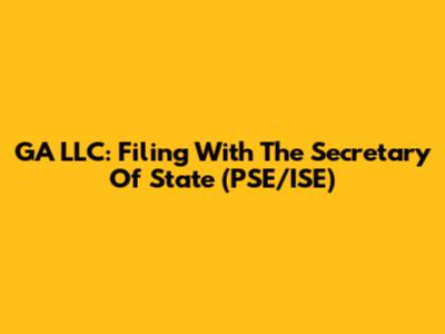 GA LLC: Filing With The Secretary Of State (PSE/ISE)