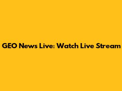 GEO News Live: Watch Live Stream