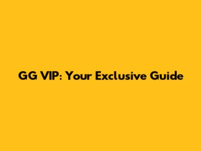 GG VIP: Your Exclusive Guide