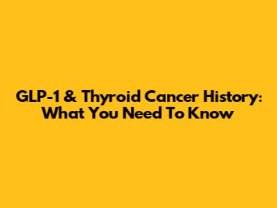GLP-1 & Thyroid Cancer History: What You Need To Know