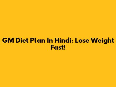GM Diet Plan In Hindi: Lose Weight Fast!