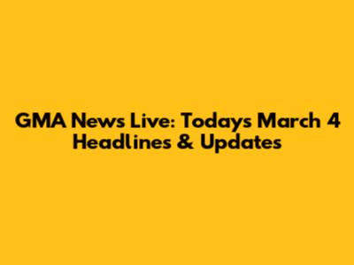GMA News Live: Today's March 4 Headlines & Updates