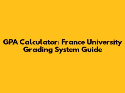 GPA Calculator: France University Grading System Guide