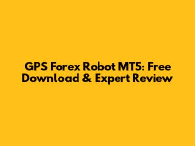 GPS Forex Robot MT5: Free Download & Expert Review
