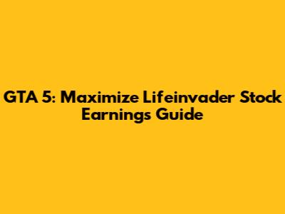 GTA 5: Maximize Lifeinvader Stock Earnings Guide
