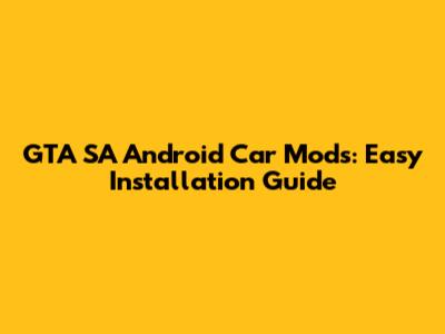 GTA SA Android Car Mods: Easy Installation Guide