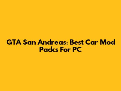 GTA San Andreas: Best Car Mod Packs For PC