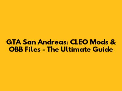 GTA San Andreas: CLEO Mods & OBB Files - The Ultimate Guide