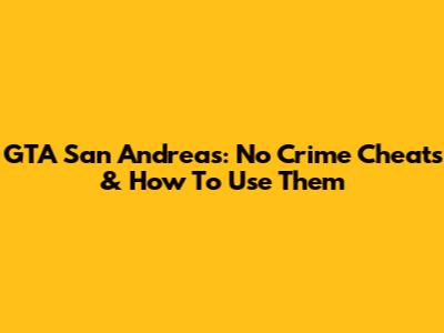 GTA San Andreas: No Crime Cheats & How To Use Them