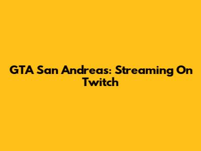 GTA San Andreas: Streaming On Twitch