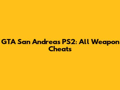 GTA San Andreas PS2: All Weapon Cheats