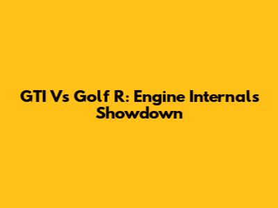 GTI Vs Golf R: Engine Internals Showdown