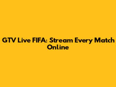 GTV Live FIFA: Stream Every Match Online