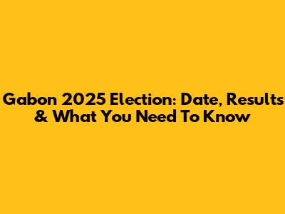 Gabon 2025 Election: Date, Results & What You Need To Know