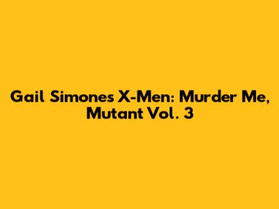 Gail Simone's X-Men: Murder Me, Mutant Vol. 3