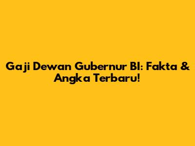Gaji Dewan Gubernur BI: Fakta & Angka Terbaru!