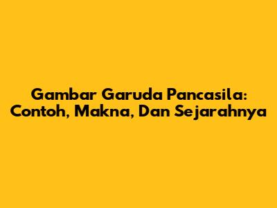 Gambar Garuda Pancasila: Contoh, Makna, Dan Sejarahnya