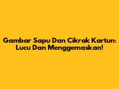 Gambar Sapu Dan Cikrak Kartun: Lucu Dan Menggemaskan!