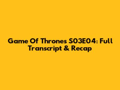 Game Of Thrones S03E04: Full Transcript & Recap
