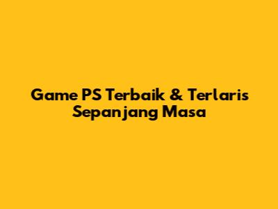 Game PS Terbaik & Terlaris Sepanjang Masa