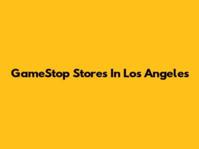 GameStop Stores In Los Angeles