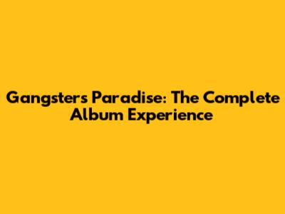 Gangster's Paradise: The Complete Album Experience
