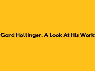 Gard Hollinger: A Look At His Work